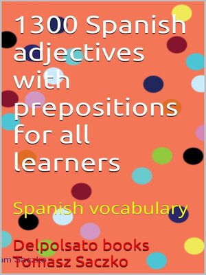 cover image of 1300 Spanish adjectives with prepositions for all learners